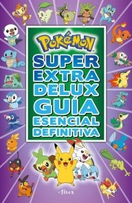Title: Pokémon súper extra delux guía esencial definitiva / Super Extra Deluxe Essentia l Handbook (Pokemon), Author: Pokémon