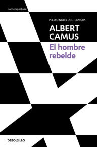 Title: El hombre rebelde / The Rebel: An Essay on Man in Revolt, Author: Albert Camus