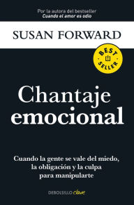 Title: Chantaje emocional / Emotional Blackmail, Author: Susan Forward