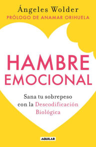 Title: Hambre emocional: Sana tu sobrepeso con la Descodificación Biológica, Author: Ángeles Wolder