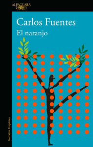 Title: El naranjo / The Orange Tree, Author: Carlos Fuentes