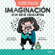 Title: Imaginación con René Descartes / Big Ideas for Little Philosophers: Imagination with René Descartes, Author: Duane Armitage