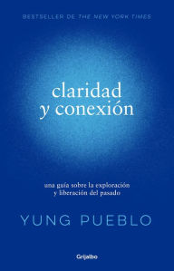 Title: Claridad y conexión / Clarity & Connection, Author: Yung Pueblo