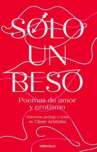 Title: Solo un beso. Poemas de amor y erotismo / Just a Kiss. Erotic and Love Poems, Author: César Arístides