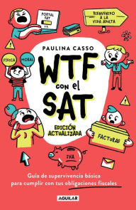 Title: WTF con el SAT: Guía de supervivencia básica para cumplir con tus obligaciones fiscales, Author: Paulina Casso