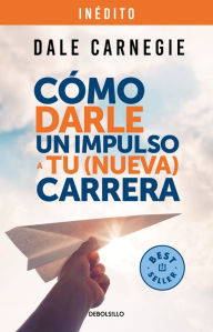 Title: Cómo darle un impulso a tu (nueva) carrera / How to Give Your (New) Career a Boo st, Author: Dale Carnegie
