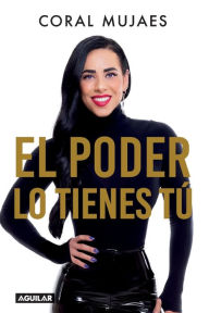 Title: El poder lo tienes tú / The Power Is in You, Author: Coral Mujaes