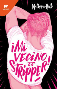 Title: Mi vecino es stripper / My Neighbor is a Stripper, Author: Melissa Hall