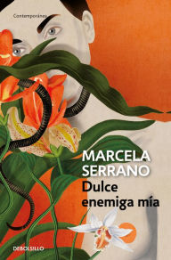 Title: Dulce enemiga mía / My Sweet Enemy, Author: Marcela Serrano