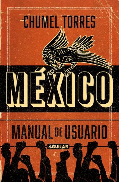México, manual de usuario: Guía para -no-habitar este país mágico y en ruinas