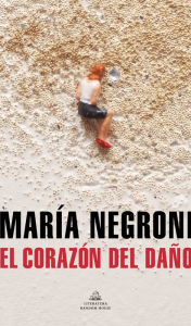 Title: El corazón del daño / The Heart of Harm, Author: María Negroni