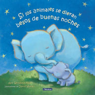 Title: Si los animales se dieran besos de buenas noches / If Animals Kissed Good Night, Author: Ann Whitford Paul