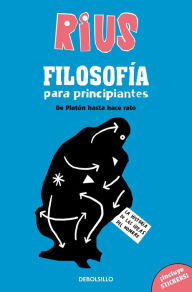 Title: Filosofía para principiantes. De Platón hasta hace rato (Edición Especial) / Phi losophy for Beginners (Special Edition), Author: RIUS