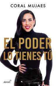 Title: El poder lo tienes tú, Author: Coral Mujaes