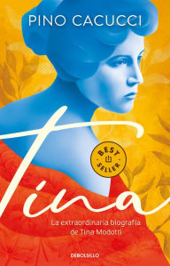 Title: Tina: La extraordinaria biografía de Tina Modotti, Author: Pino Cacucci