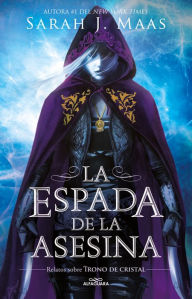 Title: La espada de la asesina. Relatos de Trono de Cristal / The Assassin's Blade: The Throne of Glass Novellas, Author: Sarah J. Maas