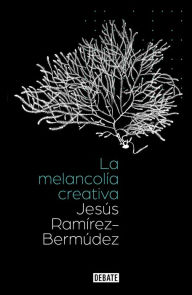 Title: La melancolía creativa, Author: Jesús Ramírez-Bermúdez
