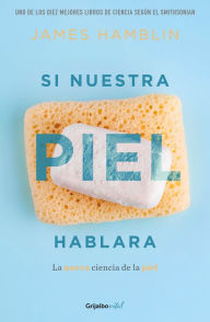 Title: Si nuestra piel hablara / Clean: The New Science of Skin, Author: James Hamblin