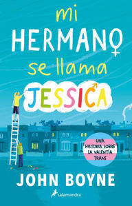 Title: Mi hermano se llama Jessica / My Brother's Name is Jessica, Author: John Boyne