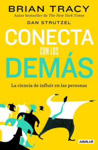 Title: Conecta con los demás. La ciencia de influir en las personas / The Science of In fluence: How to Inspire Yourself..., Author: Brian Tracy