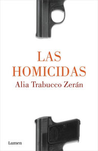 Title: Las homicidas / When Women Kill, Author: Alia Trabucco Zerán