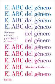 Title: El ABC del género / The ABC of Gender. Minimal Notions to Discuss the Matter, Author: MARIANA GABARROT