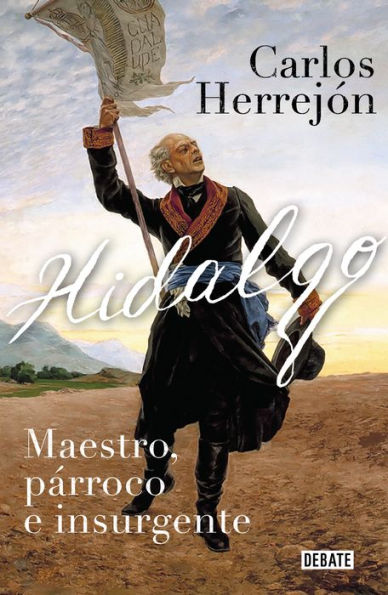 Hidalgo: Maestro, párroco e insurgente