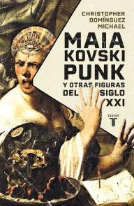 Title: Maiakovski punk y otras figuras del siglo XXI, Author: Christopher Domínguez Michael