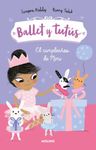 Title: El cumpleaños de Mimi / Ballet Bunnies #3: Ballerina Birthday, Author: Swapna Reddy