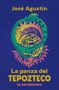 Title: La panza del Tepozteco (Edición 30 Aniversario) / The Belly of Tepozteco, Author: José Agustín Ramírez