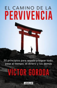 Title: El camino de la pervivencia: 30 principios para resistir y lograr todo, pese al tiempo, el dinero y los demás, Author: Víctor Gordoa
