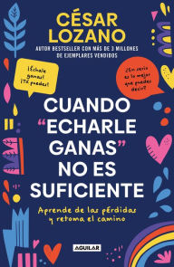 Download epub format books free Cuando echarle ganas no es suficiente: Aprende de las pérdidas y retoma el camino 9786073822114 by César Lozano, César Lozano in English CHM FB2