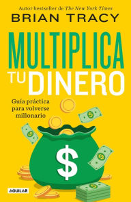 Title: Multiplica tu dinero: Guía práctica para volverse millonario, Author: Brian Tracy