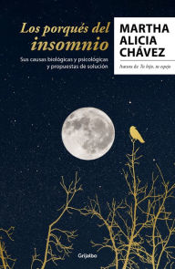 Title: Los porqués del insomnio: Sus causas biológicas y psicológicas. Propuestas de so lución / The Reasons Behind Insomnia, Author: Martha Alicia Chávez