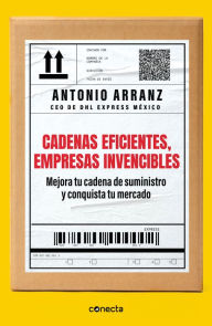 Title: Cadenas eficientes, empresas invencibles: Mejora tu cadena de suministro y conquista tu mercado, Author: Antonio Arranz