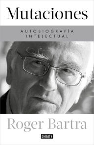 Title: Mutaciones. Autobiografía intelectual, Author: Roger Bartra