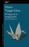 Alternative view 1 of El fuego de la imaginación: Libros, escenarios, pantallas y museos (Obra periodística I)
