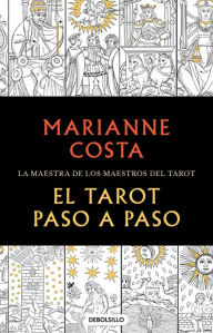 Title: El tarot paso a paso / The Tarot Step by Step. The Master of Tarot Teachers, Author: Marianne Costa