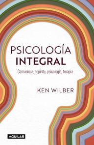 Title: Psicología integral: Conciencia, espiritu, psicología, terapia, Author: Ken Wilber