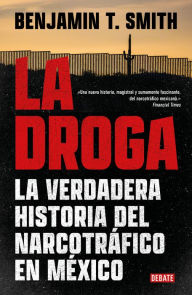 Title: La droga: La verdadera historia del narcotráfico en México, Author: Benjamin Smith