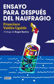 Title: Ensayo para después del naufragio: Prólogo de Roger Bartra, Author: Francisco Valdés Ugalde