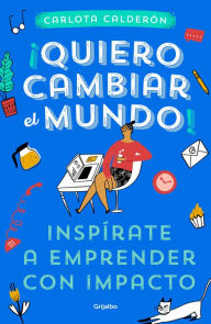 Title: ¡Quiero cambiar el mundo!, Author: Carlota Calderón Arrechea