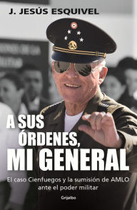 Free to download e books A sus órdenes, mi general / On Your Command, General FB2 9786073826136 by J. Jesús Esquivel English version
