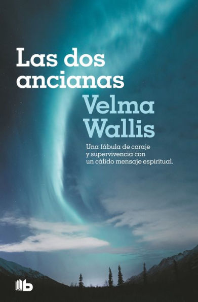 Las dos ancianas. Una fábula de coraje y supervivencia con un cálido mensaje esp iritual / Two Old Women: An Alaska Legend of Betrayal, Courage and Survival