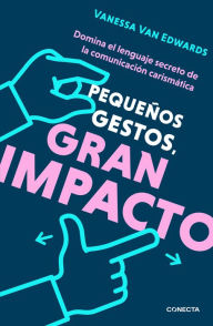 Title: Pequeños gestos, gran impacto / Cues: Master the Secret Language of Charismatic Communication, Author: Vanessa Van Edwards