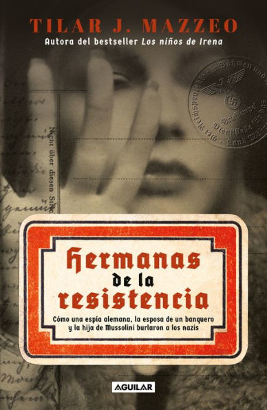 Hermanas de la resistencia / Sisters Resistance: How a German Spy, Banker's Wife, and Mussolini's Daughter Outwitted the Nazis