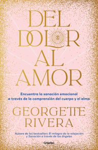 Title: Del dolor al amor / From Pain to Love, Author: Georgette Rivera