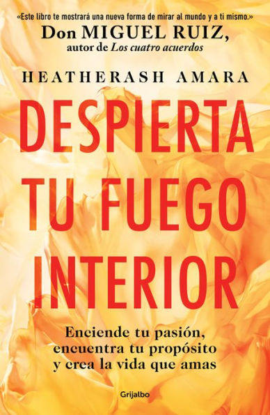 Despierta tu fuego Interior: Enciende pasión, encuentra propósito y crea l A vida que amas / Awakening Your Inner Fire: Step-by-Step Course