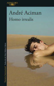 Title: Homo irrealis / Homo Irrealis: The Would-Be Man Who Might Have Been: Essays, Author: André Aciman