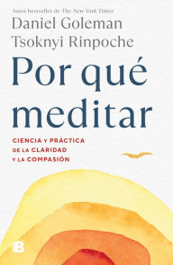 Title: Por qué meditar: Ciencia y páctica de la claridad y la compasión, Author: Daniel Goleman